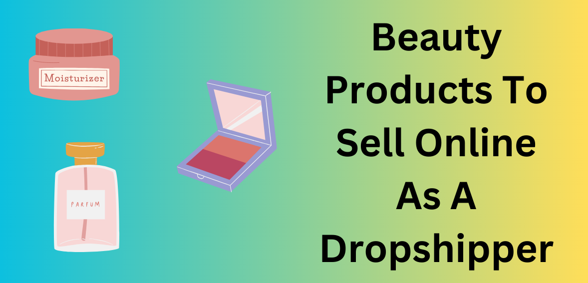 Beauty Products To Sell Online As A Dropshipper