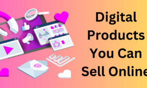 Digital Products You Can Sell Online