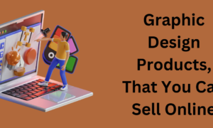 Graphic Design Products, That You Can Sell Online