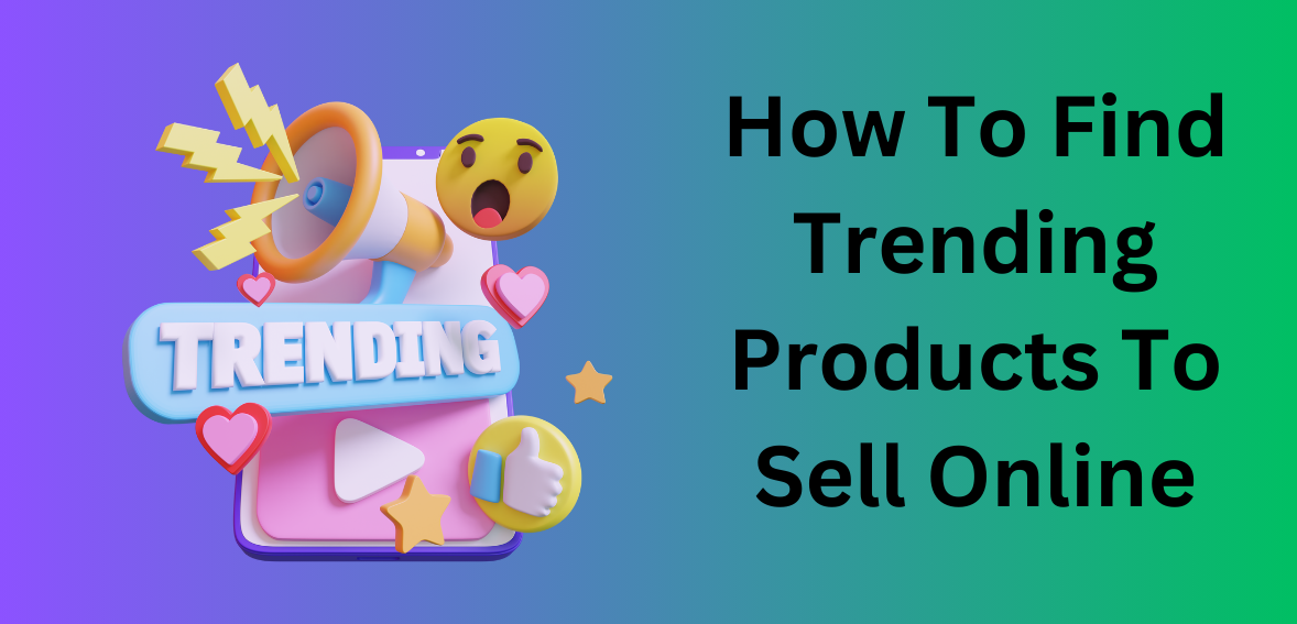 How To Find Trending Products To Sell Online