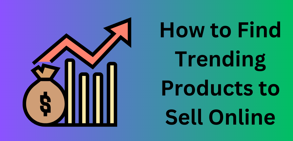 How to Find Trending Products to Sell Online