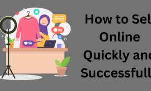 How to Sell Online Quickly and Successfully