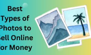 Best Types of Photos to Sell Online for Money
