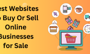 Best Websites To Buy Or Sell Online Businesses for Sale