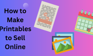 Make Printables to Sell Online