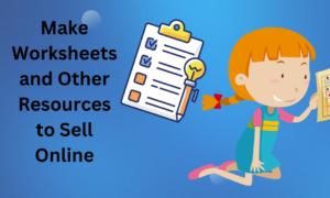 Make Worksheets and Other Resources to Sell Online