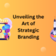 Art of Strategic Branding
