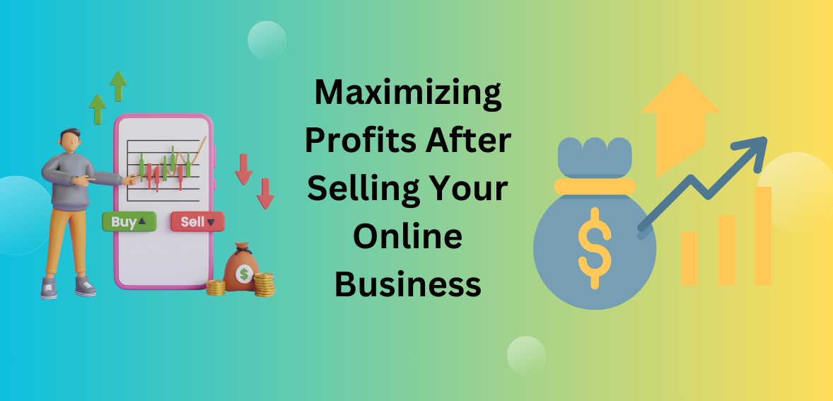 Maximizing Profits After Selling Your Online Business