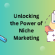 Power of Niche Marketing