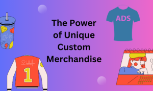 Power of Unique Custom Merchandise