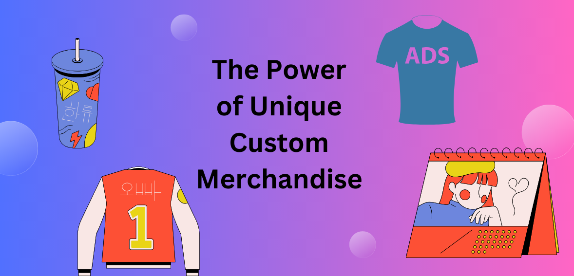 Power of Unique Custom Merchandise