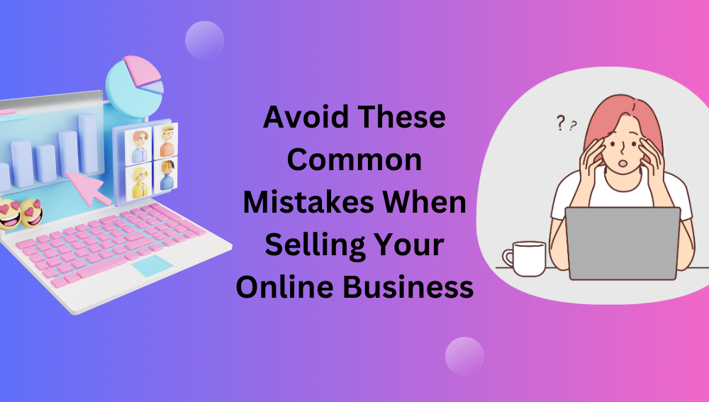 Avoid These Common Mistakes When Selling Your Online Business