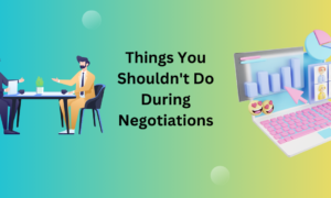 Things You Shouldn't Do During Negotiations